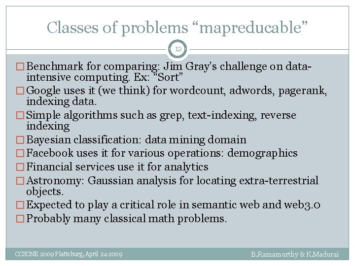Classes of problems “mapreducable” 12 � Benchmark for comparing: Jim Gray’s challenge on data-