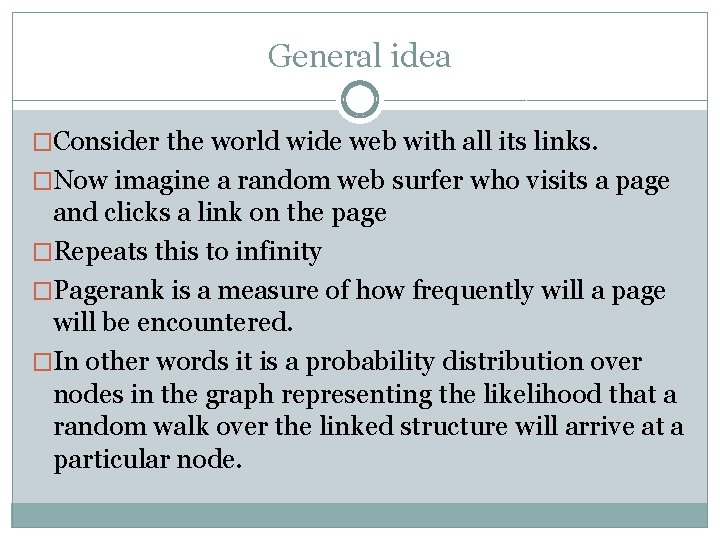 General idea �Consider the world wide web with all its links. �Now imagine a
