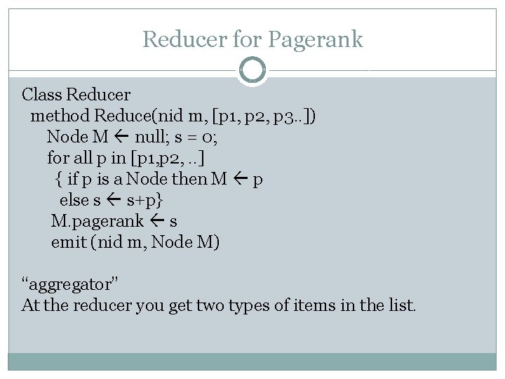 Reducer for Pagerank Class Reducer method Reduce(nid m, [p 1, p 2, p 3.