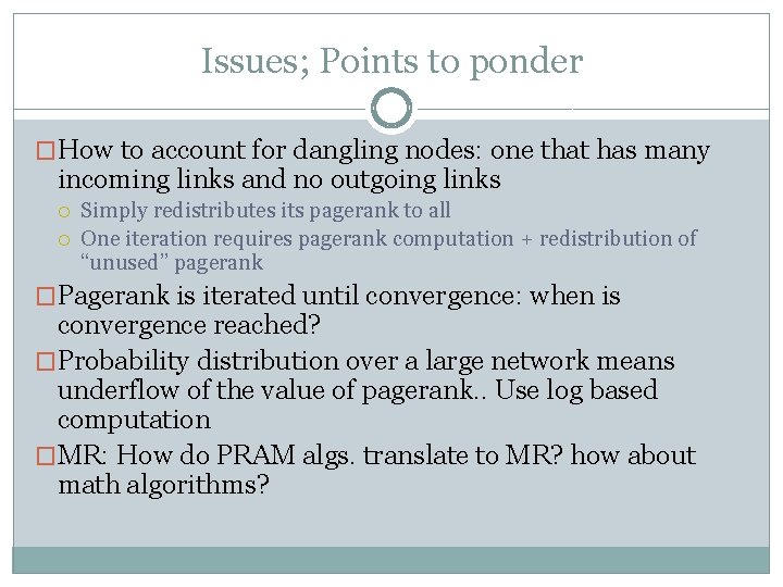 Issues; Points to ponder �How to account for dangling nodes: one that has many