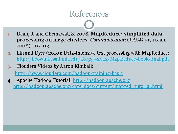 References Dean, J. and Ghemawat, S. 2008. Map. Reduce: simplified data processing on large