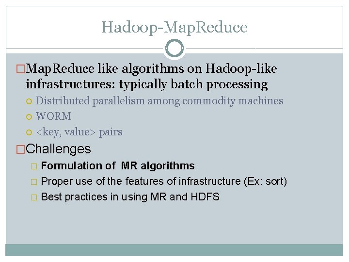 Hadoop-Map. Reduce �Map. Reduce like algorithms on Hadoop-like infrastructures: typically batch processing Distributed parallelism