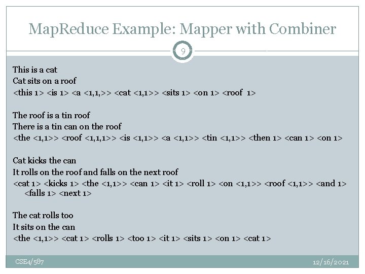 Map. Reduce Example: Mapper with Combiner 9 This is a cat Cat sits on