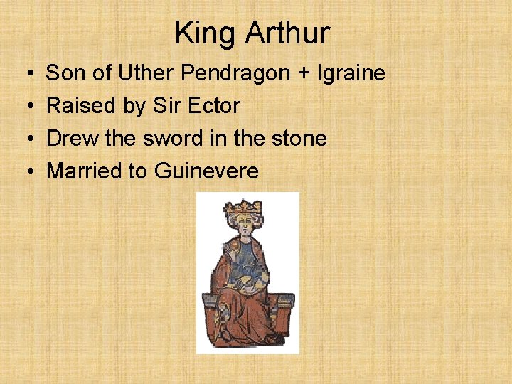 King Arthur • • Son of Uther Pendragon + Igraine Raised by Sir Ector