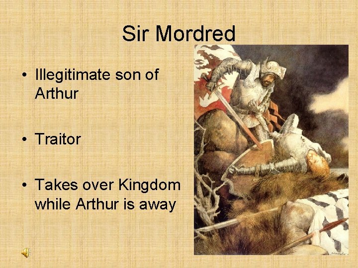 Sir Mordred • Illegitimate son of Arthur • Traitor • Takes over Kingdom while