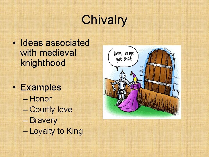 Chivalry • Ideas associated with medieval knighthood • Examples – Honor – Courtly love