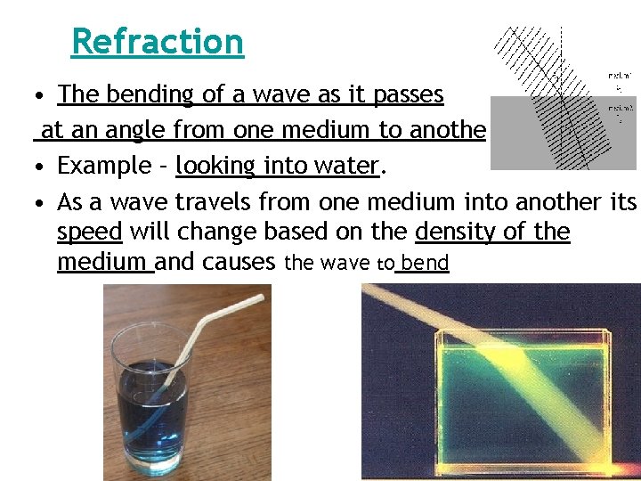 Refraction • The bending of a wave as it passes at an angle from