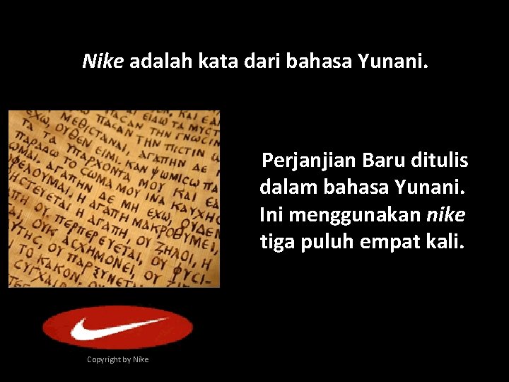 Nike adalah kata dari bahasa Yunani. Perjanjian Baru ditulis dalam bahasa Yunani. Ini menggunakan