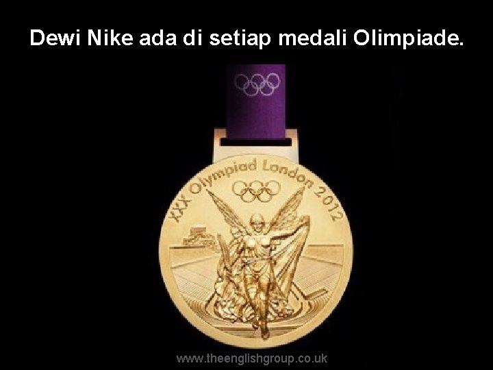 Dewi Nike ada di setiap medali Olimpiade. www. theenglishgroup. co. uk 