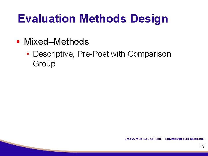 Evaluation Methods Design § Mixed–Methods • Descriptive, Pre-Post with Comparison Group 13 