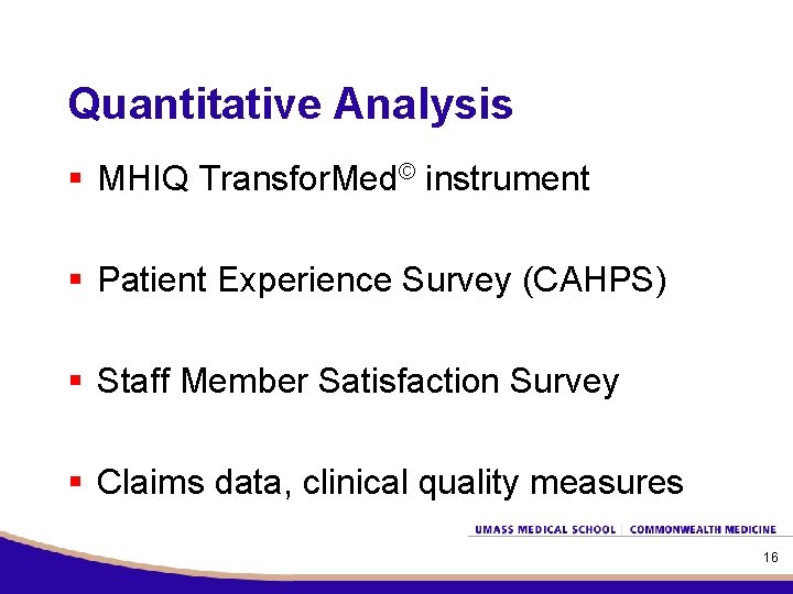 Quantitative Analysis § MHIQ Transfor. Med© instrument § Patient Experience Survey (CAHPS) § Staff