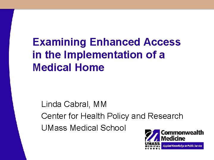 Examining Enhanced Access in the Implementation of a Medical Home Linda Cabral, MM Center