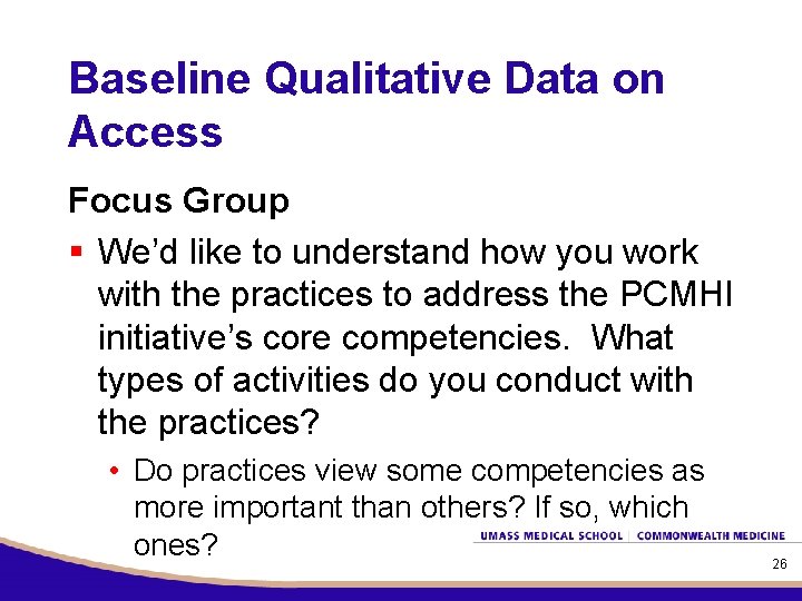 Baseline Qualitative Data on Access Focus Group § We’d like to understand how you