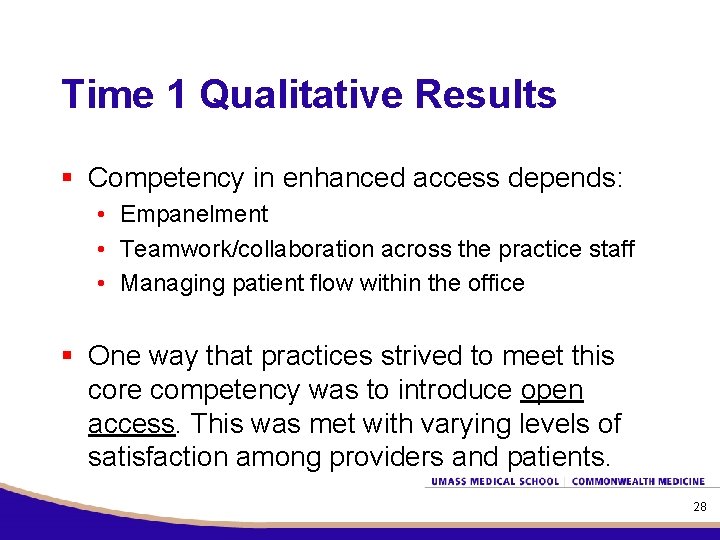 Time 1 Qualitative Results § Competency in enhanced access depends: • Empanelment • Teamwork/collaboration
