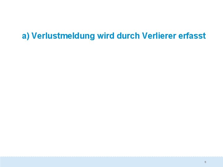 a) Verlustmeldung wird durch Verlierer erfasst 8 