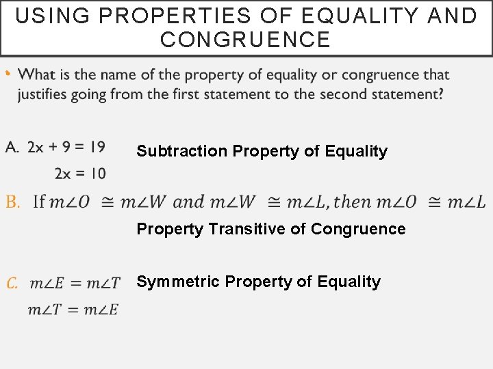 USING PROPERTIES OF EQUALITY AND CONGRUENCE • Subtraction Property of Equality Property Transitive of