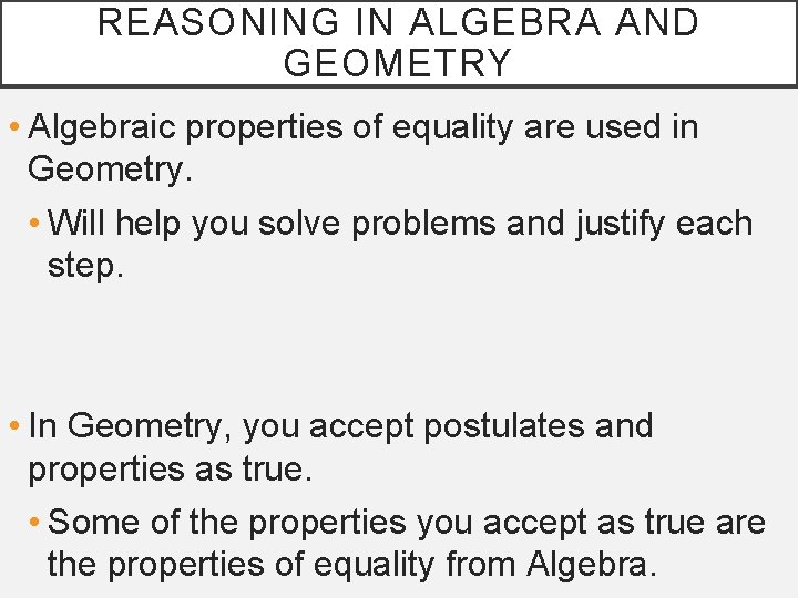 REASONING IN ALGEBRA AND GEOMETRY • Algebraic properties of equality are used in Geometry.