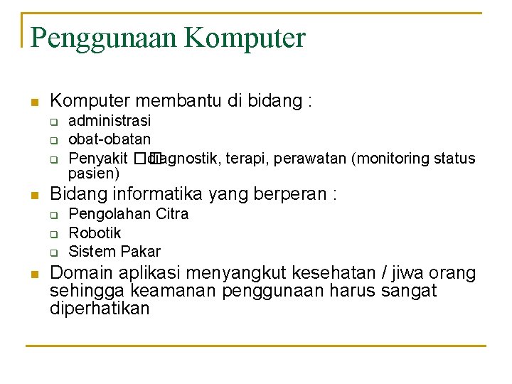 Penggunaan Komputer membantu di bidang : q q q n Bidang informatika yang berperan