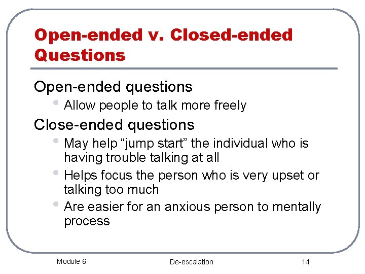 Open-ended v. Closed-ended Questions Open-ended questions • Allow people to talk more freely Close-ended