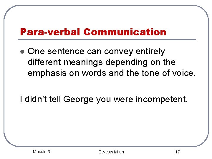 Para-verbal Communication l One sentence can convey entirely different meanings depending on the emphasis
