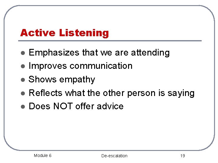 Active Listening l l l Emphasizes that we are attending Improves communication Shows empathy