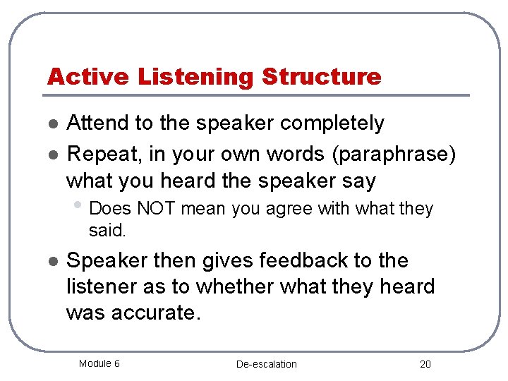 Active Listening Structure l l Attend to the speaker completely Repeat, in your own