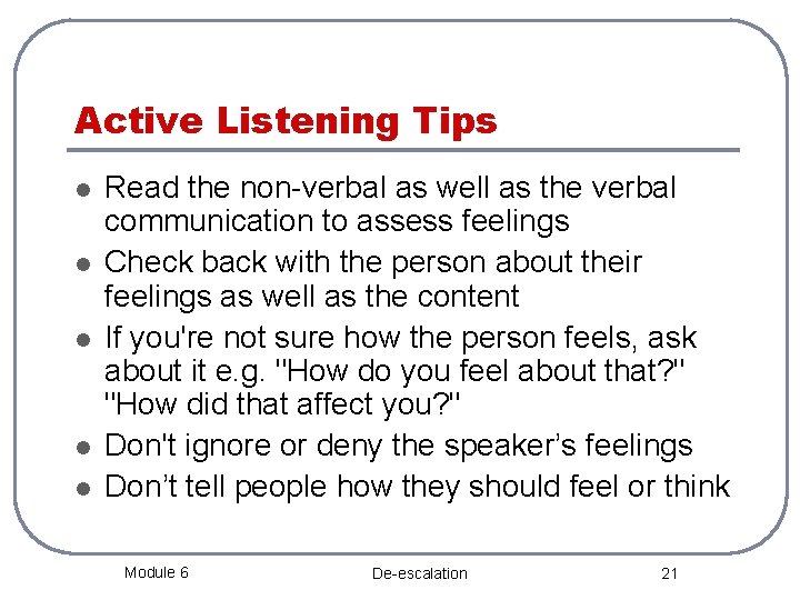 Active Listening Tips l l l Read the non-verbal as well as the verbal