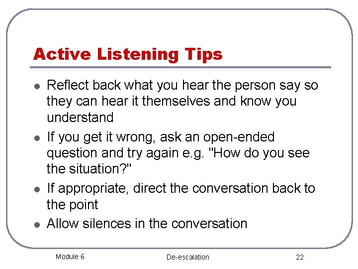 Active Listening Tips l l Reflect back what you hear the person say so