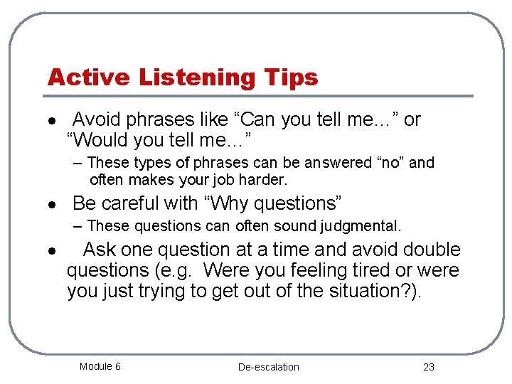 Active Listening Tips · Avoid phrases like “Can you tell me…” or “Would you