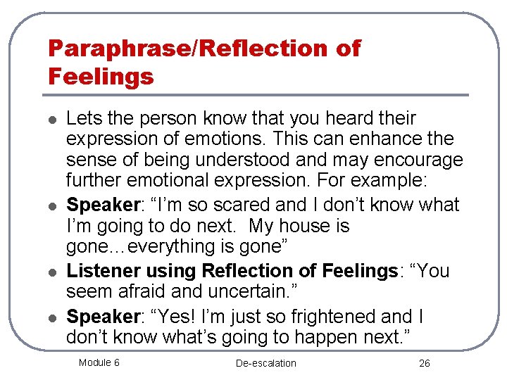 Paraphrase/Reflection of Feelings l l Lets the person know that you heard their expression