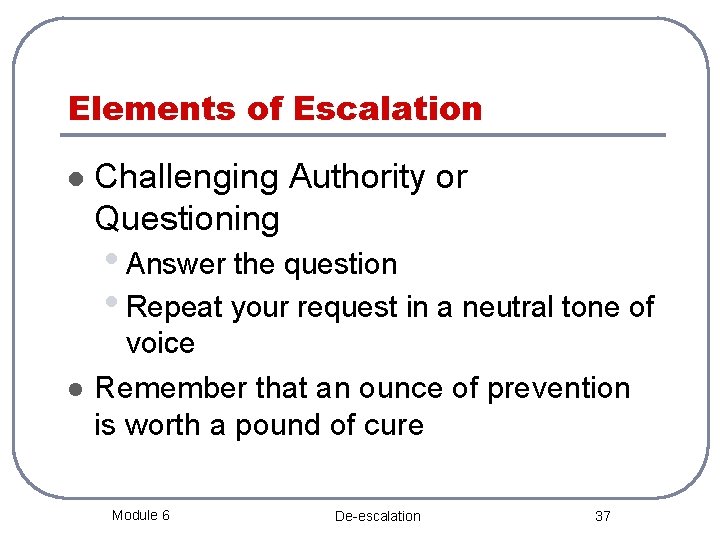 Elements of Escalation l Challenging Authority or Questioning • Answer the question • Repeat