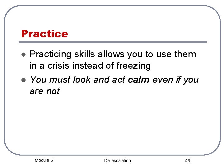 Practice l l Practicing skills allows you to use them in a crisis instead