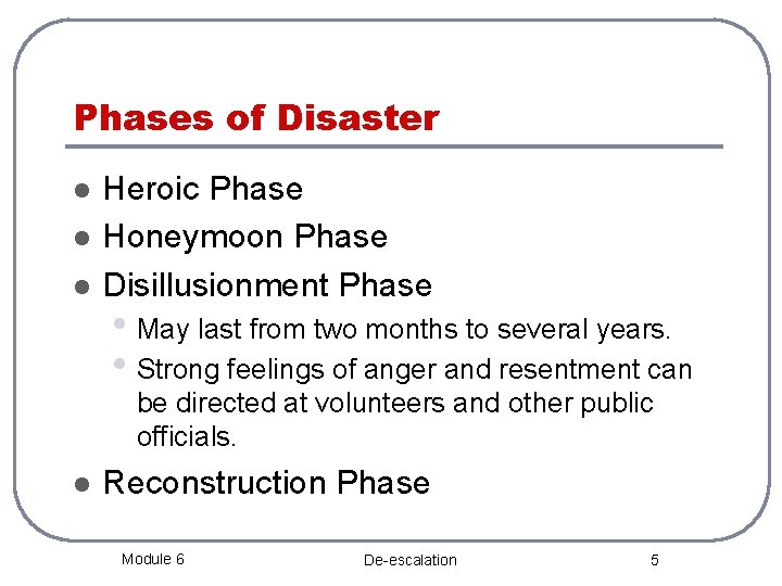 Phases of Disaster l l l Heroic Phase Honeymoon Phase Disillusionment Phase • May