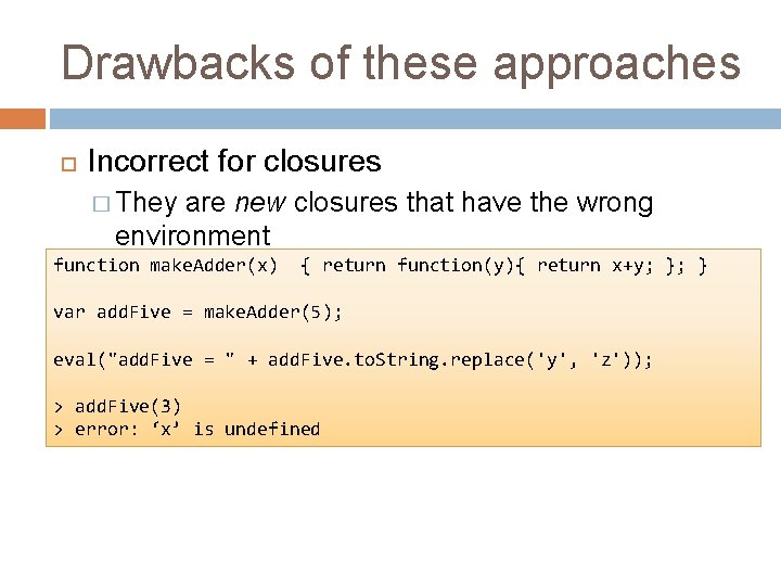 Drawbacks of these approaches Incorrect for closures � They are new closures that have
