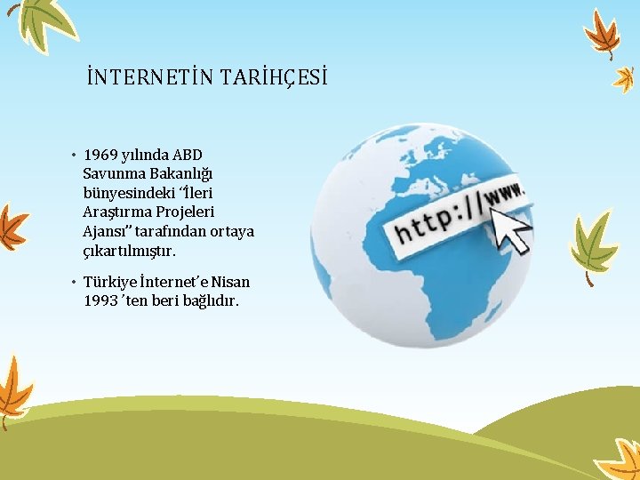 İNTERNETİN TARİHÇESİ • 1969 yılında ABD Savunma Bakanlığı bünyesindeki “İleri Araştırma Projeleri Ajansı” tarafından İNTERNETİN TARİHÇESİ • 1969 yılında ABD Savunma Bakanlığı bünyesindeki “İleri Araştırma Projeleri Ajansı” tarafından