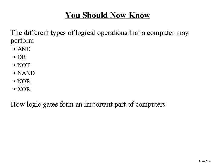 You Should Now Know The different types of logical operations that a computer may