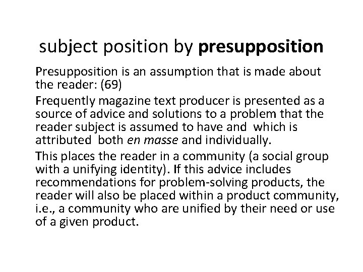 subject position by presupposition Presupposition is an assumption that is made about the reader:
