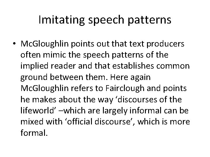 Imitating speech patterns • Mc. Gloughlin points out that text producers often mimic the