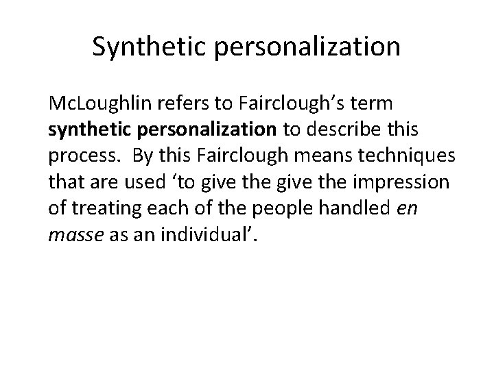 Synthetic personalization Mc. Loughlin refers to Fairclough’s term synthetic personalization to describe this process.