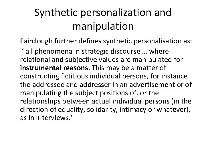 Synthetic personalization and manipulation Fairclough further defines synthetic personalisation as: ‘ all phenomena in