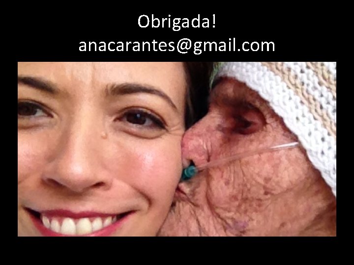 Obrigada! anacarantes@gmail. com 