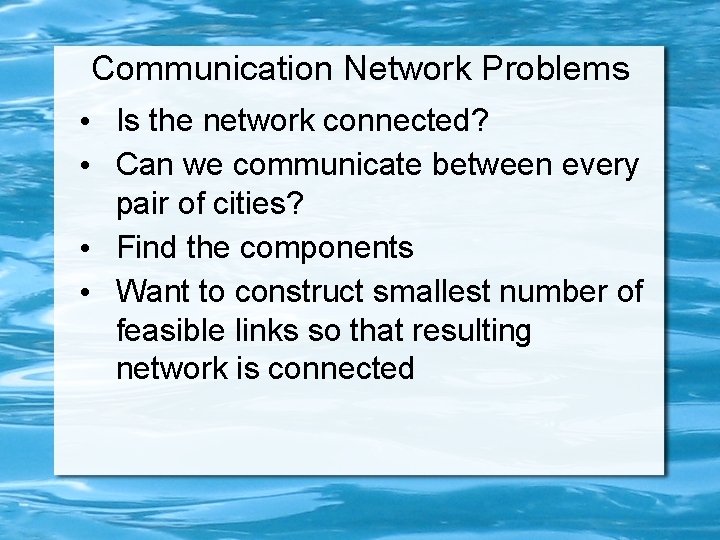 Communication Network Problems • Is the network connected? • Can we communicate between every