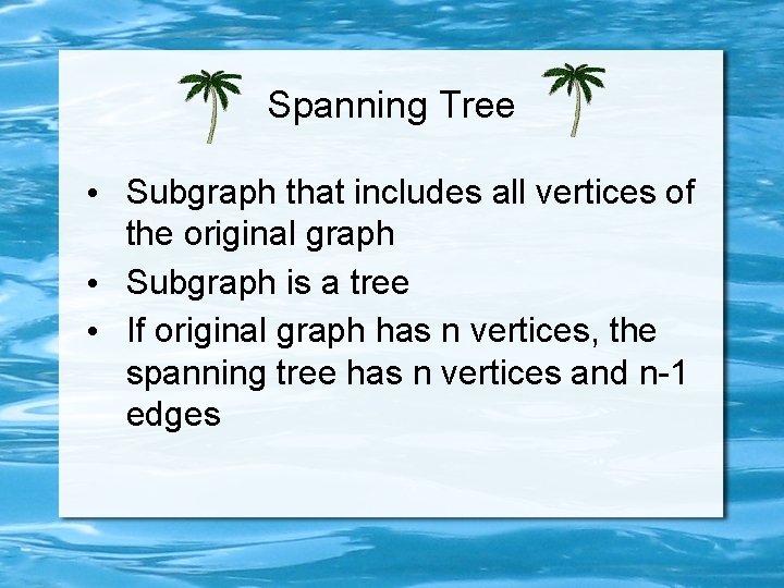 Spanning Tree • Subgraph that includes all vertices of the original graph • Subgraph