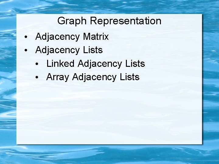Graph Representation • Adjacency Matrix • Adjacency Lists • Linked Adjacency Lists • Array
