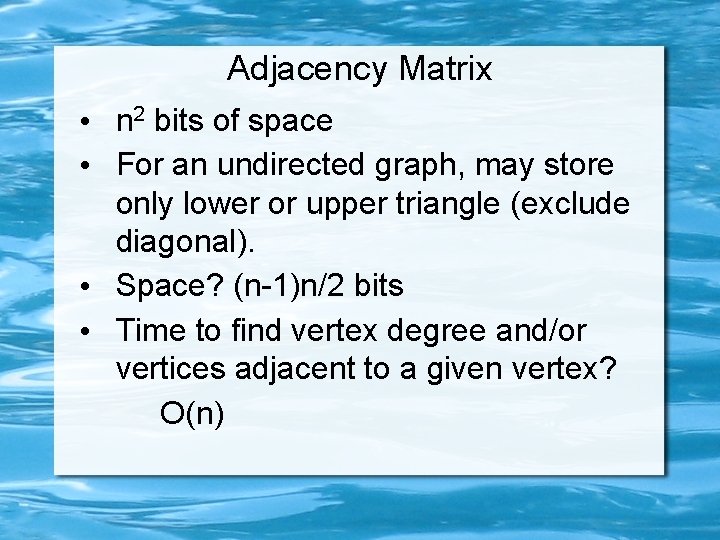 Adjacency Matrix • n 2 bits of space • For an undirected graph, may