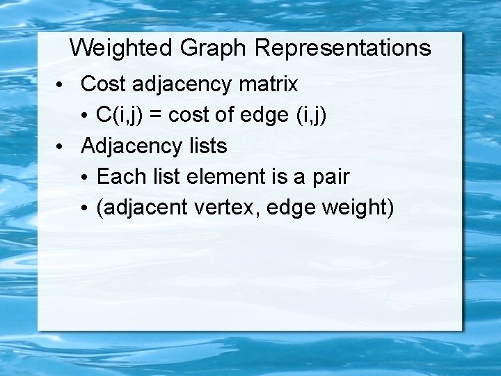 Weighted Graph Representations • Cost adjacency matrix • C(i, j) = cost of edge