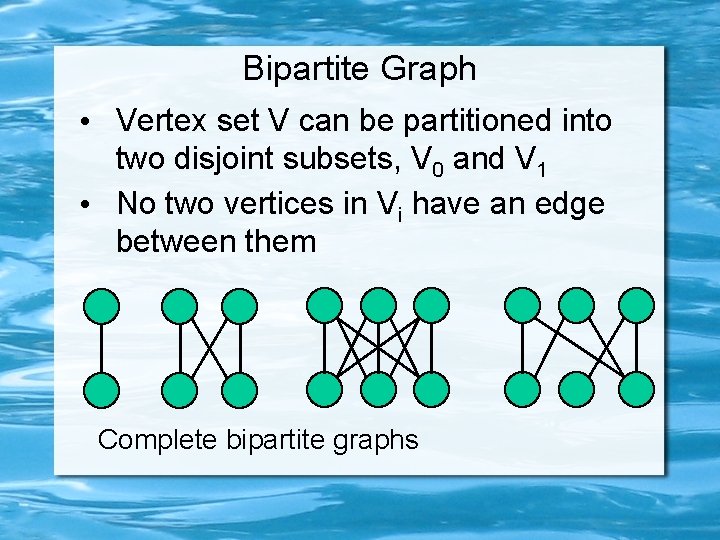 Bipartite Graph • Vertex set V can be partitioned into two disjoint subsets, V
