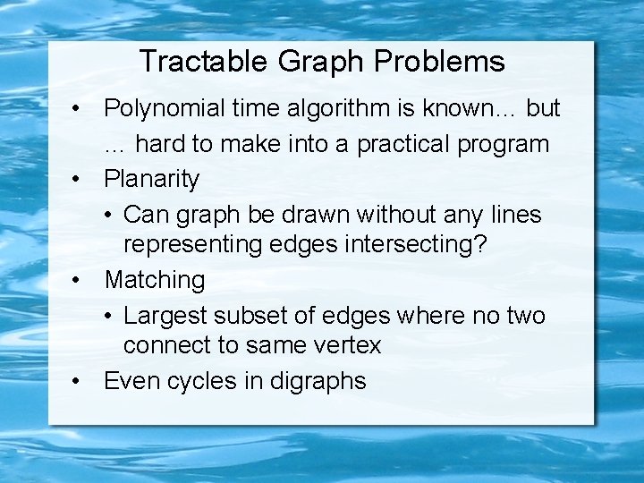 Tractable Graph Problems • Polynomial time algorithm is known… but … hard to make