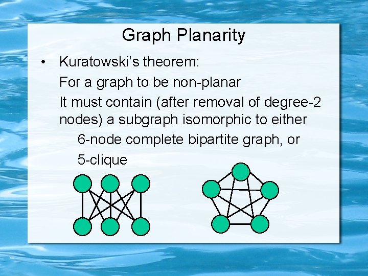 Graph Planarity • Kuratowski’s theorem: For a graph to be non-planar It must contain