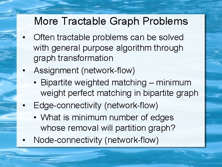 More Tractable Graph Problems • Often tractable problems can be solved with general purpose